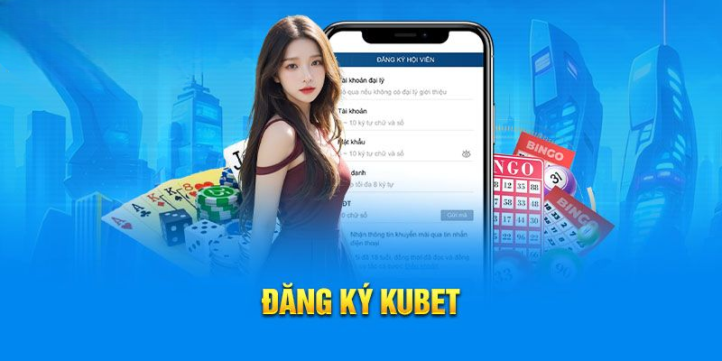 Đăng Ký Kubet Siêu Tốc Với Thao Tác Đơn Giản Và An Toàn