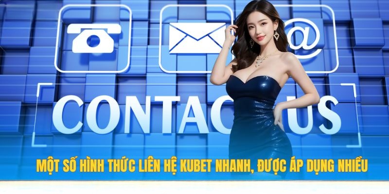 Liên Hệ KUBET – Thao Tác Dễ Dàng Qua Nhiều Kênh Hỗ Trợ