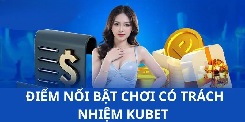 Chơi Có Trách Nhiệm KUBET – Nội Dung Bạn Cần Nắm Chắc